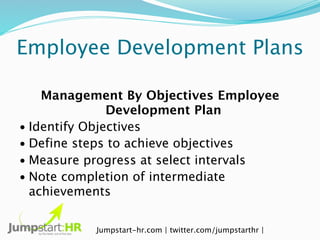Employee Development Plans

    Management By Objectives Employee
               Development Plan
• Identify Objectives
• ...
