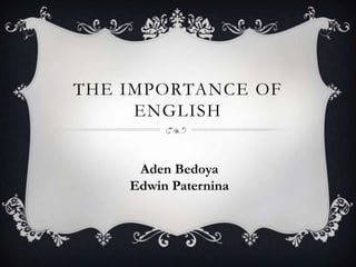 The importance of english Aden Bedoya Edwin Paternina 