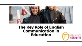 The Key Role of English
Communication in
Education
 