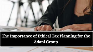 The Importance of Ethical Tax Planning for the
Adani Group
 