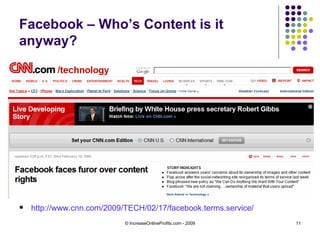 Facebook – Who’s Content is it anyway? <ul><li>http://www.cnn.com/2009/TECH/02/17/facebook.terms.service/   </li></ul>