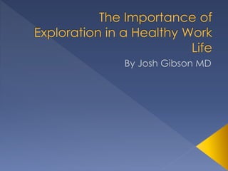 The Importance of Exploration in a Healthy Work Life