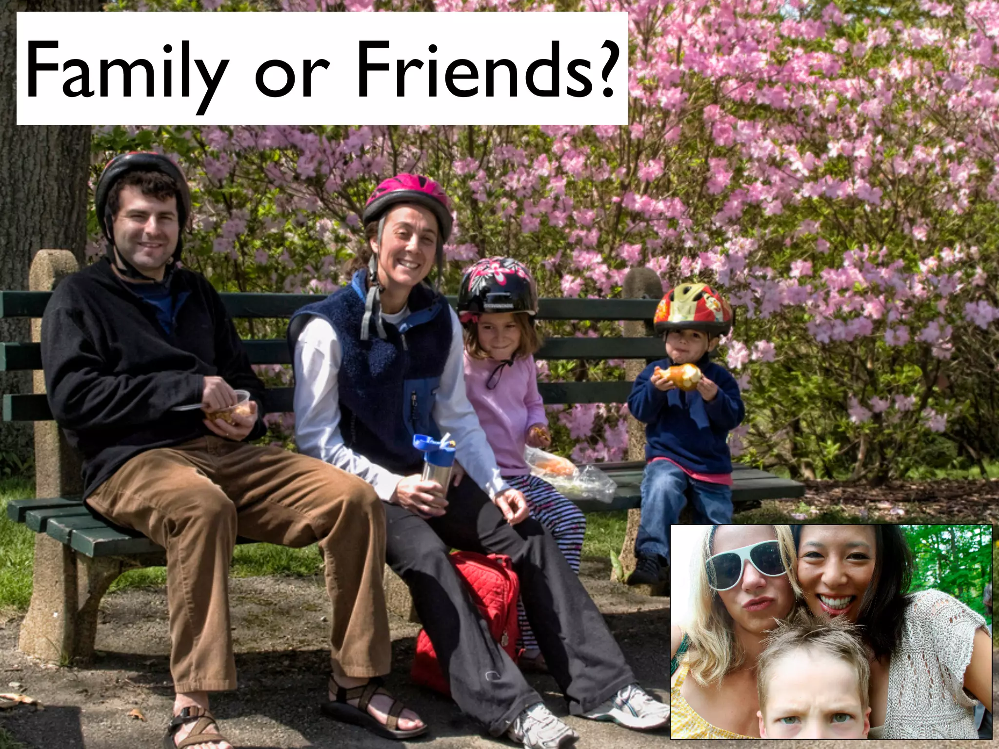 Family or Friends?