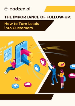 THE IMPORTANCE OF FOLLOW-UP:
How to Turn Leads
into Customers
 