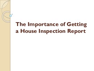 The Importance of Getting
a House Inspection Report
 