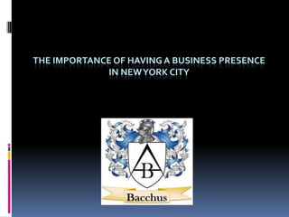 THE IMPORTANCE OF HAVING A BUSINESS PRESENCE
              IN NEW YORK CITY
 