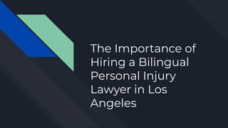 The Importance of
Hiring a Bilingual
Personal Injury
Lawyer in Los
Angeles
 