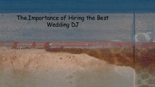 The Importance of Hiring the Best
Wedding DJ

 