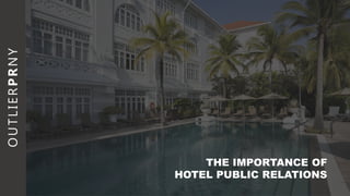 THE IMPORTANCE OF
HOTEL PUBLIC RELATIONS
 
