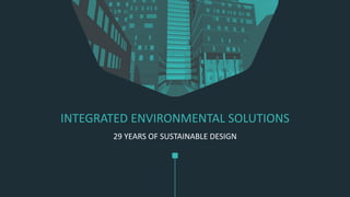 INTEGRATED ENVIRONMENTAL SOLUTIONS
29 YEARS OF SUSTAINABLE DESIGN
 