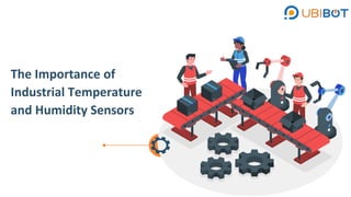 The Importance of
Industrial Temperature
and Humidity Sensors
 