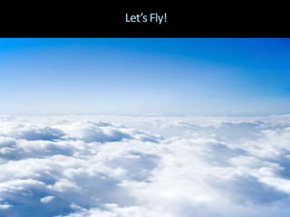 Let’s Fly!
 