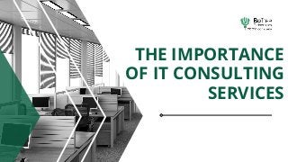THE IMPORTANCE
OF IT CONSULTING
SERVICES
 