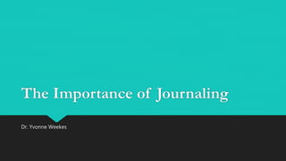 The Importance of Journaling
Dr. Yvonne Weekes
 