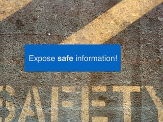 Expose safe information!
 