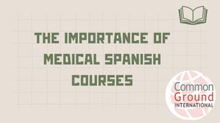 The Importance of
Medical Spanish
Courses
 