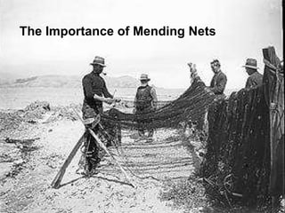 The Importance of Mending Nets 