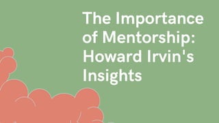 The Importance
of Mentorship:
Howard Irvin's
Insights
 