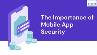 The Importance of
Mobile App
Security
 