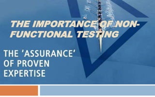 THE IMPORTANCE OF NON-FUNCTIONAL 
TESTING 
 