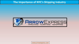 The Importance of NYC's Shipping Industry
www.arrowexpress.com
 