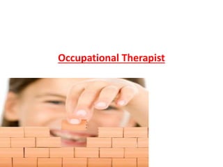 Occupational Therapist
 
