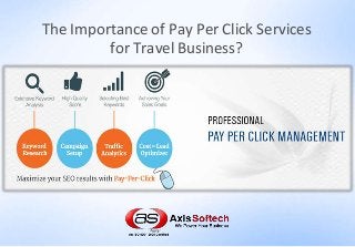 The Importance of Pay Per Click Services
for Travel Business?
 