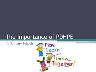 The Importance of PDHPE
In Primary Schools
 
