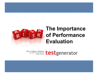 Slide 1
The importance of
Performance Evaluation
The Importance
of Performance
Evaluation
 