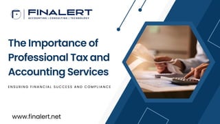 The Importance of
Professional Tax and
Accounting Services
E N S U R I N G F I N A N C I A L S U C C E S S A N D C O M P L I A N C E
www.finalert.net
 