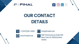 +1 (347)535-4499 info@finalert.net
www.finalert.net 800 Third Avenue Suite 1105
New York, NY 10022,United
States
OUR CONTACT
DETAILS
 