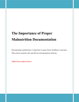 The Importance of Proper
Malnutrition Documentation
Documenting malnutrition is important to gain better healthcare outcomes.
This article examines this and the key documentation elements.
Medical Transcription Services
 
