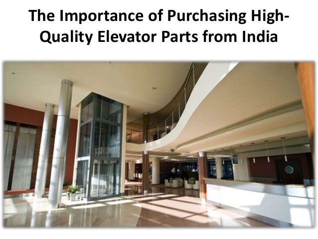 The Importance of Purchasing High-
Quality Elevator Parts from India
 