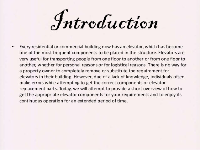 • Every residential or commercial building now has an elevator, which has become
one of the most frequent components to be placed in the structure. Elevators are
very useful for transporting people from one floor to another or from one floor to
another, whether for personal reasons or for logistical reasons. There is no way for
a property owner to completely remove or substitute the requirement for
elevators in their building. However, due of a lack of knowledge, individuals often
make errors while attempting to get the correct components or elevator
replacement parts. Today, we will attempt to provide a short overview of how to
get the appropriate elevator components for your requirements and to enjoy its
continuous operation for an extended period of time.
 