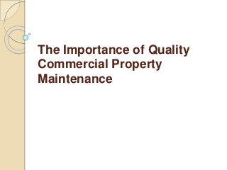 The Importance of Quality
Commercial Property
Maintenance
 