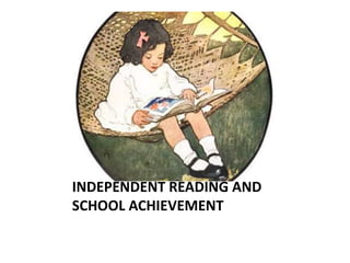 Independent  READING AND INDEPENDENT READING AND SCHOOL ACHIEVEMENT 