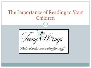 The Importance of Reading to Your
Children
 