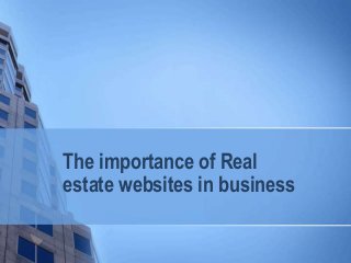 The importance of Real 
estate websites in business 
 