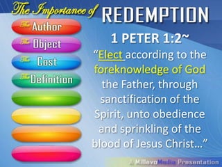 1 PETER 1:2~
“Elect according to the
foreknowledge of God
  the Father, through
  sanctification of the
Spirit, unto obedience
 and sprinkling of the
blood of Jesus Christ…”
 