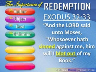 EXODUS 32:33
 “And the LORD said
         unto
Moses, "Whosoever
 hath sinned against
me, him will I blot out
    of my Book.”
 