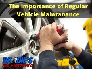 The Importance of Regular
Vehicle Maintanance
 