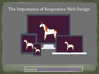 The Importance of Responsive Web Design
Provide By http://www.Ibuildsite.com/
 