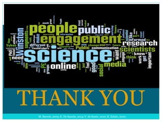 THANK YOU
M. Barrett, 2009; E. De Sanctis, 2013; V. de Semir, 2010; K. Zelnio, 2010;
 