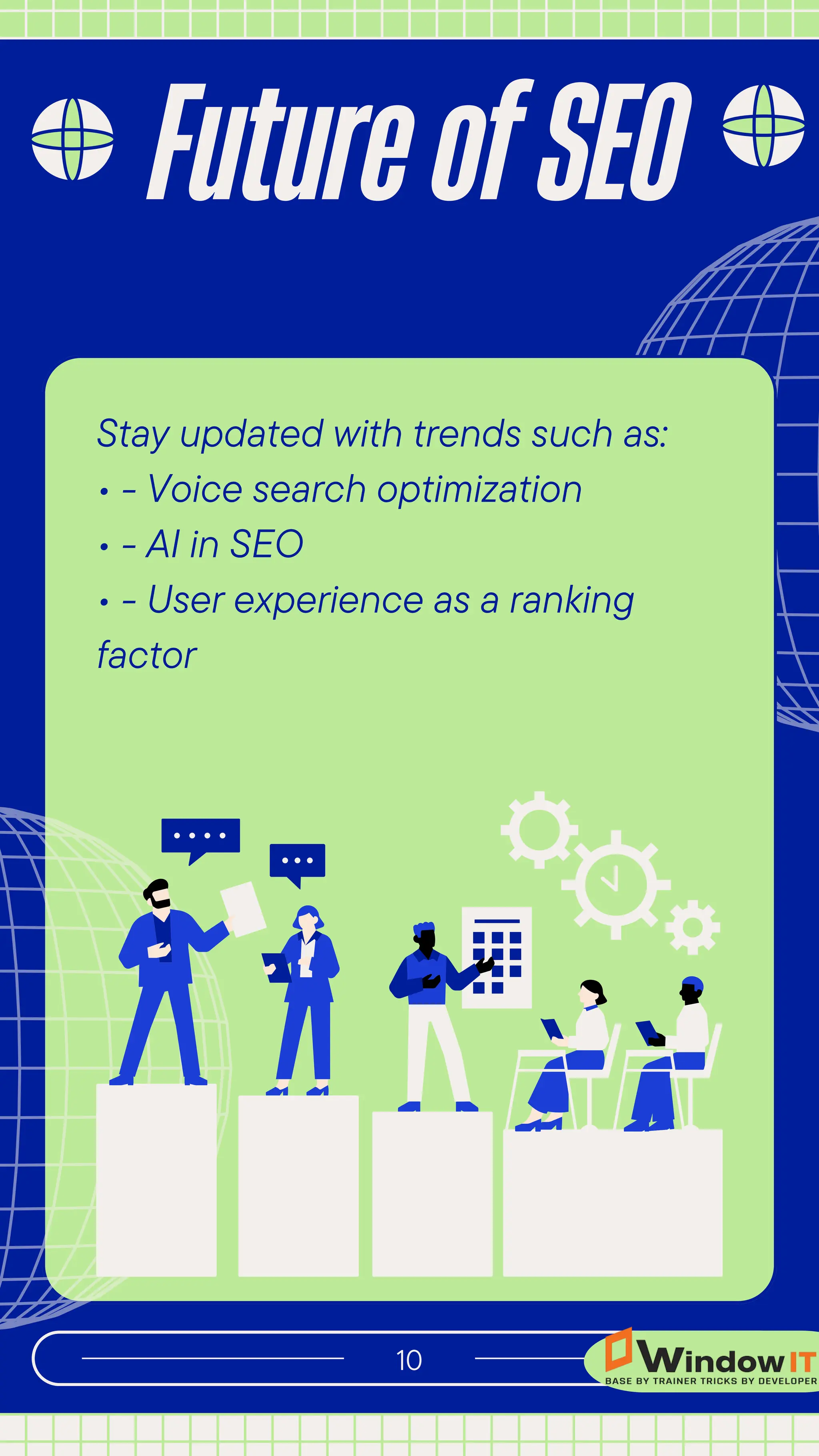 Stay updated with trends such as:
• - Voice search optimization
• - AI in SEO
• - User experience as a ranking
factor
Future of SEO
10
 