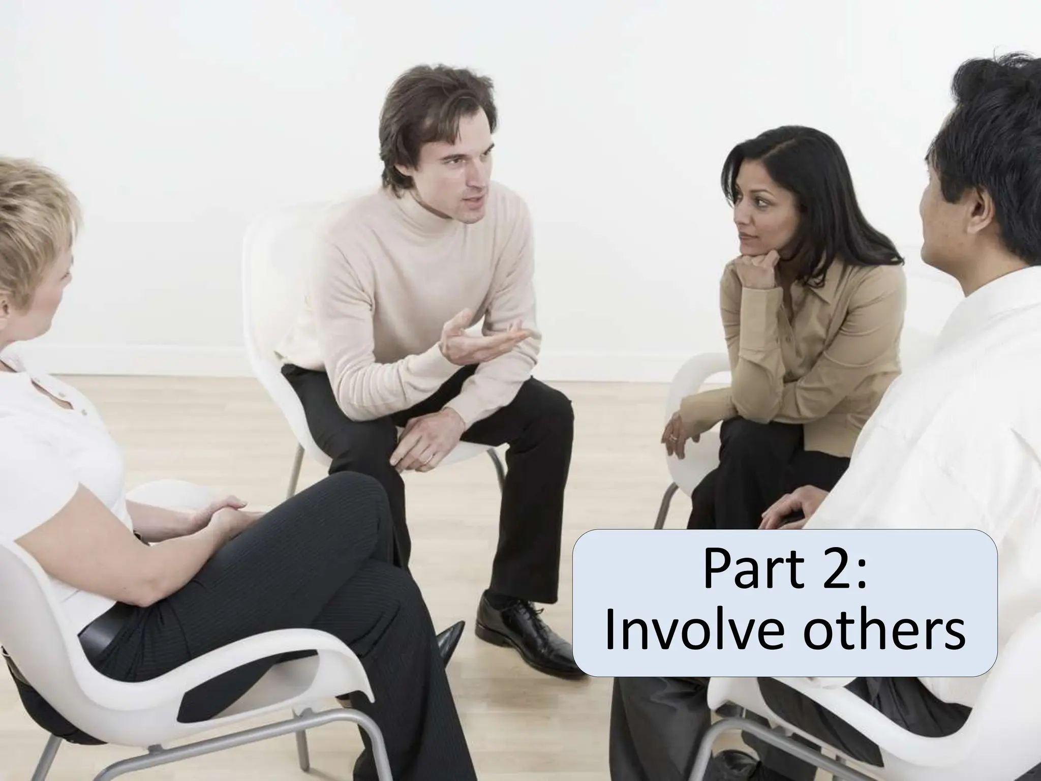 Part 2:
Involve others
 