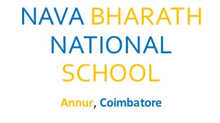 NAVA BHARATH
NATIONAL
SCHOOL
Annur, Coimbatore
 
