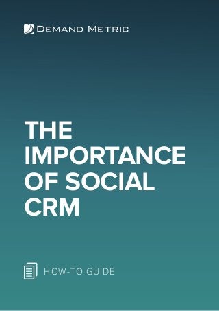THE
IMPORTANCE
OF SOCIAL
CRM
HOW-TO GUIDE
 