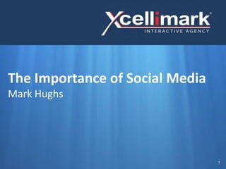 The Importance of Social Media
Mark Hughs




                                 1
 