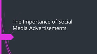 The Importance of Social
Media Advertisements
 