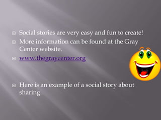Social stories are very easy and fun to create!<br />More information can be found at the Gray Center website.<br />www.th...